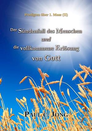 Predigten Uber 1. Mose ( II ) - Der Sundenfall des Menschen und die Vollkommene Erlosung von Gott