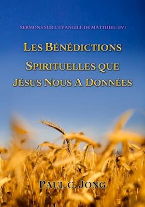 Sermons Sur L'evangile De Matthieu (?) - Les Benedictions Spirituelles Que Jesus Nous A Donnees