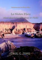 Sermons sur le Notre Pere: Le Notre Pere: Mauvaises interpretations et verite