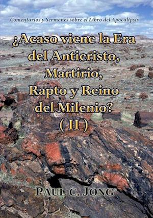 Comentarios y Sermones sobre el Libro del Apocalipsis -  Acaso viene la Era del Anticristo, Martirio, Rapto y Reino del Milenio? (II)