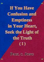 If You Have Confusion and Emptiness in Your Heart, Seek the Light of the Truth (I)