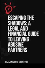 Escaping the Shadows: A Legal and Financial Guide to Leaving Abusive Partners 