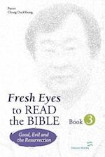 Fresh Eyes to Read the Bible - Book 3: Good, Evil and Resurrection 