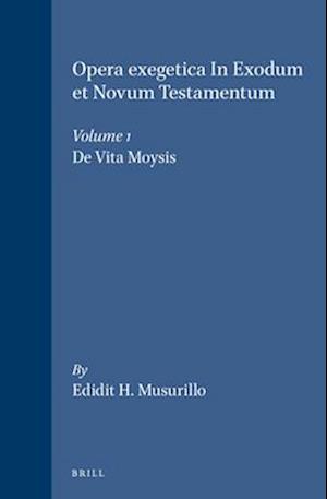 Opera Exegetica in Exodum Et Novum Testamentum, Volume 1 de Vita Moysis