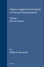 Opera Exegetica in Exodum Et Novum Testamentum, Volume 1 de Vita Moysis