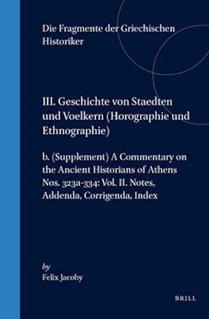 III. Geschichte Von Staedten Und Voelkern (Horographie Und Ethnographie), B. (Supplement) a Commentary on the Ancient Historians of Athens. Nos. 323a-