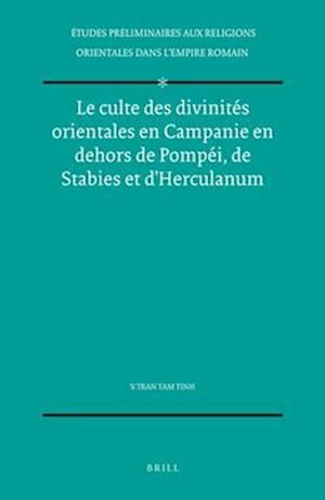 Le Culte Des Divinités Orientales En Campanie En Dehors de Pompéi, de Stabies Et d'Herculanum