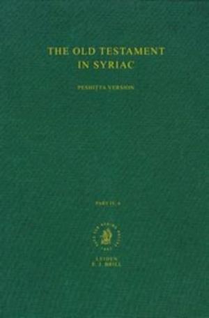 The Old Testament in Syriac According to the Peshi Ta Version, Part IV Fasc. 6. Canticles or Odes; Prayer of Manasseh; Apocryphal Psalms; Psalms of So