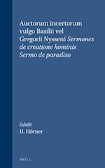 Auctorum Incertorum Vulgo Basilii Vel Gregorii Nysseni Sermones de Creatione Hominis; Sermo de Paradiso