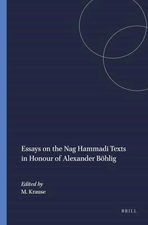 Essays on the Nag Hammadi Texts in Honour of Alexander Böhlig