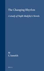 The Changing Rhythm. a Study of Naj&#299;b Mah&#803;f&#363;z&#803;'s Novels