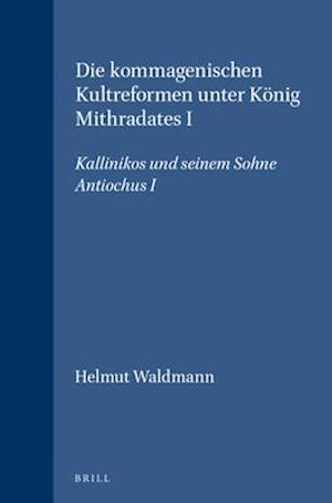 Die Kommagenischen Kultreformen Unter König Mithradates I