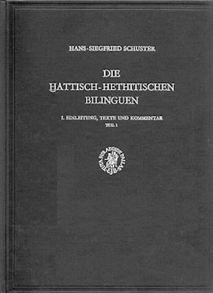 Die Attisch-Hethitischen Bilinguen, I. Einleitung, Texte Und Kommentar, Teil 1