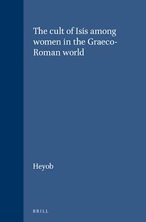 The Cult of Isis Among Women in the Graeco-Roman World