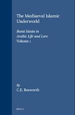The Mediaeval Islamic Underworld, Volume 1 Ban&#363; S&#257;s&#257;n in Arabic Life and Lore