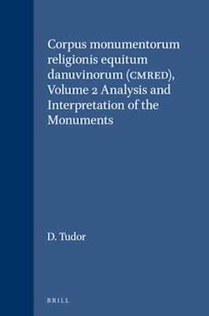 Corpus Monumentorum Religionis Equitum Danuvinorum (Cmred), Volume 2 Analysis and Interpretation of the Monuments