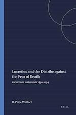 Lucretius and the Diatribe Against the Fear of Death