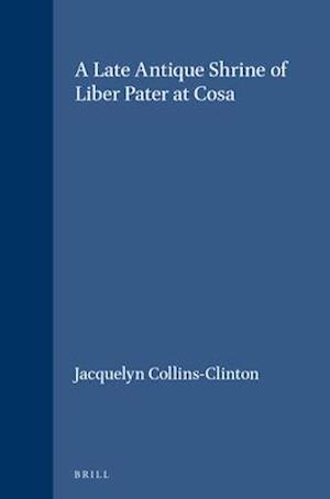 A Late Antique Shrine of Liber Pater at Cosa