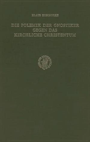 Die Polemik Der Gnostiker Gegen Das Kirchliche Christentum