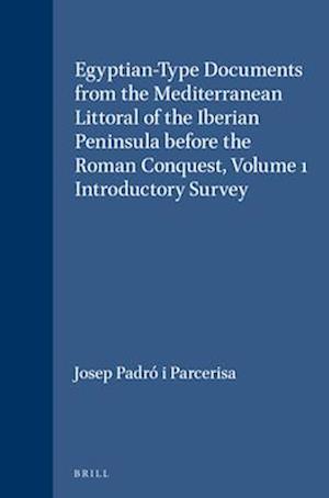 Egyptian-Type Documents from the Mediterranean Littoral of the Iberian Peninsula Before the Roman Conquest, Volume 1 Introductory Survey