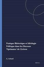 Pratique Rhétorique Et Idéologie Politique Dans Les Discours 'optimates' de Cicéron