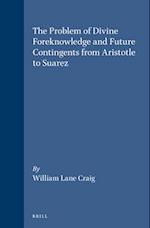 The Problem of Divine Foreknowledge and Future Contingents from Aristotle to Suarez