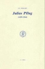 Julius Pflug (1499-1564) Et La Crise Religieuse Dans L'Allemagne Du Xvie Siecle