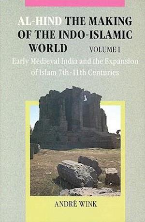 Al-Hind, Volume 1 Early Medieval India and the Expansion of Islam 7th-11th Centuries