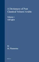 A Dictionary of Post Classical Yemeni Arabic, Dictionary of Post Classical Yemeni Arabic (Volume 1)
