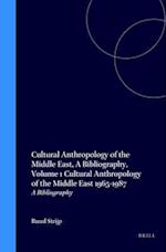 Cultural Anthropology of the Middle East, a Bibliography, Volume 1 Cultural Anthropology of the Middle East 1965-1987
