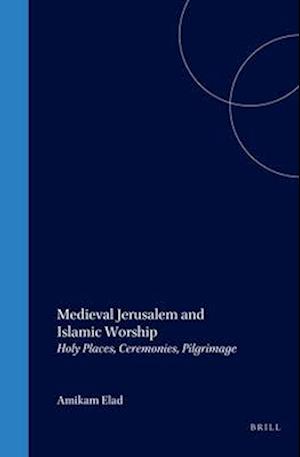 Medieval Jerusalem and Islamic Worship