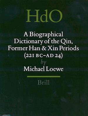 A Biographical Dictionary of the Qin, Former Han and Xin Periods (221 BC - Ad 24)