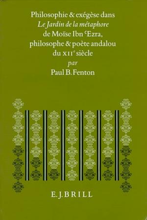 Philosophie Et Exégèse Dans Le Jardin de la Métaphore de Moïse Ibn 'ezra, Philosophe Et Poète Andalou Du Xiie Siècle