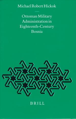 Ottoman Military Administration in Eighteenth-Century Bosnia