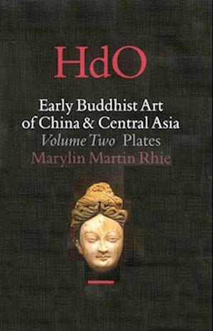 Early Buddhist Art of China and Central Asia, Volume 2 the Eastern Chin and Sixteen Kingdoms Period in China and Tumshuk, Kucha and Karashahr in Centr