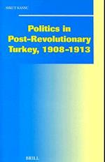 Politics in Post-Revolutionary Turkey, 1908-1913