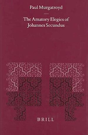 The Amatory Elegies of Johannes Secundus