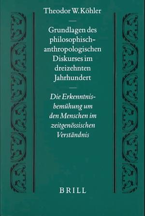 Grundlagen Des Philosophisch-Anthropologischen Diskurses Im Dreizehnten Jahrhundert