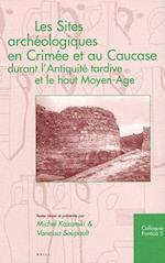 Les Sites Archeologiques En Crimee Et Au Caucase Durant L'Antiquite Tardice Et Le Haut Moyen-Age
