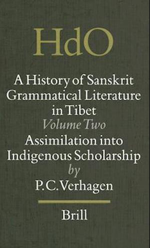A History of Sanskrit Grammatical Literature in Tibet, Volume 2 Assimilation Into Indigenous Scholarship