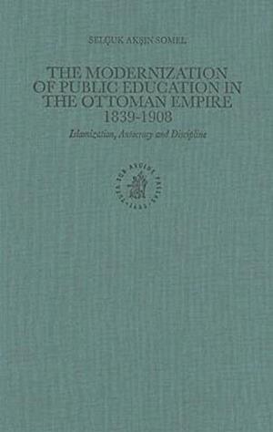 The Modernization of Public Education in the Ottoman Empire, 1839-1908