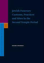 Jewish Funerary Customs, Practices and Rites in the Second Temple Period