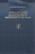Fakhr-Al-D&#299;n Al-R&#257;z&#299; And Thomas Aquinas on the Question of the Eternity of the World