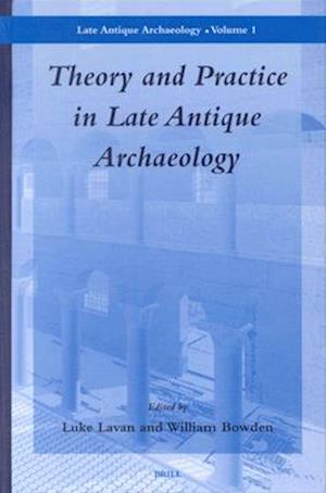 Theory and Practice in Late Antique Archaeology