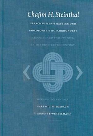 Chajim H. Steinthal. Sprachwissenschaftler Und Philosoph Im 19. Jahrhundert / Chajim H. Steinthal. Linguist and Philosopher in the 19th Century