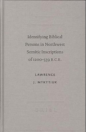 Identifying Biblical Persons in Northwest Semitic Inscriptions of 1200-539 B.C.E.