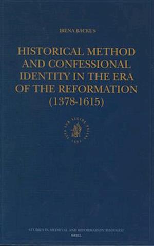 Historical Method and Confessional Identity in the Era of the Reformation (1378-1615)