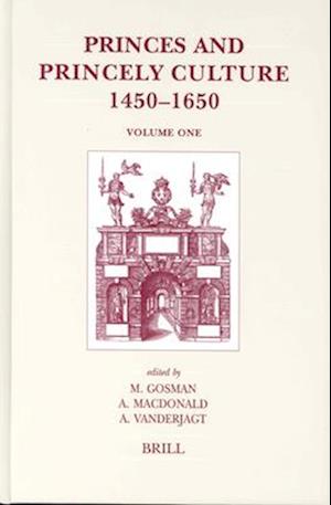 Princes and Princely Culture 1450-1650, Volume 1