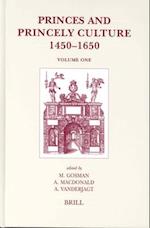 Princes and Princely Culture 1450-1650, Volume 1