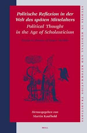 Politische Reflexion in Der Welt Des Späten Mittelalters / Political Thought in the Age of Scholasticism